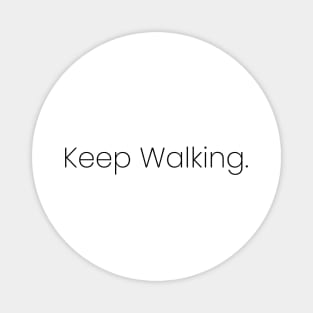 Keep Walking. Magnet